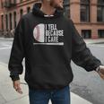 Baseball Fan Humor I Yell Because I Care Baseball Dads Men Hoodie