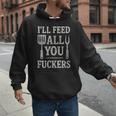 BBQ I’Ll Feed All You Fuckers BBQ Dad Cooking Grilling Men Hoodie BBQ I’Ll Feed All You Fuckers BBQ Dad Cooking Grilling Men Hoodie