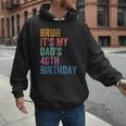 Bruh It's My Dad's 40th Birthday 40 Years Old Dad Men Hoodie
