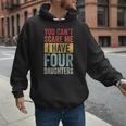 You Can't Scare Me I Have Four Daughters Dad Father Men Hoodie