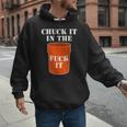 Chuck It In The Fuck It Bucket Meme Sarcastic Garage Dad Men Hoodie