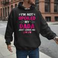 I'm Not Spoiled My Dada Just Loves Me Kids Girls Daughter Men Hoodie