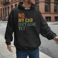 No My Car Isn't Done Yet Garage Car Mechanic Dad Men Men Hoodie No My Car Isn't Done Yet Garage Car Mechanic Dad Men Men Hoodie