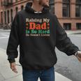 Raising My Dad Is So Hard He Doesn’t Listen Men Hoodie