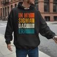 In My Sigma Dad Era Meme Alpha Male Slang Daddy Men Hoodie