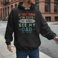 If You Think I'm Cute You Should See My Dad Tees Fathers Day Men Hoodie