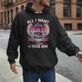 All I Want Is For My Dad In Heaven To Know How Much I Love Men Hoodie