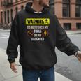 Warning Do Not Touch My Tools Or My Daughter Dad Men Hoodie