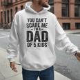 You Can't Scare Me I'm a Dad Of 5 Kids Father's Day Men Hoodie