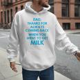 Dad Thanks For Always Coming Back When You Went To Get Milk Men Hoodie Dad Thanks For Always Coming Back When You Went To Get Milk Men Hoodie