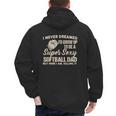 I Never Dreamed I'd Grow Up To Be A Super Sexy Softball Dad Men's Hoodie Back Print