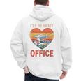 Garden I'Ll Be In My Office Father Day Plant Dad Men's Hoodie Back Print Garden I'Ll Be In My Office Father Day Plant Dad Men's Hoodie Back Print