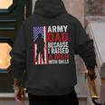 Army Dad Because I Raised A Man With Balls Men's Hoodie Back Print