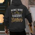Birthday Dad Party Make Way It's My Daddy's Birthday Men's Hoodie Back Print