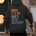 Bruh It's My Dad's 40th Birthday 40 Years Old Dad Men's Hoodie Back Print