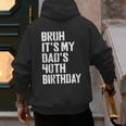 Bruh It's My Dad's 40th Birthday Bday Father Son Men's Hoodie Back Print