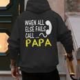 Call Papa When All Else Fails For Dad Husband Men's Hoodie Back Print Call Papa When All Else Fails For Dad Husband Men's Hoodie Back Print