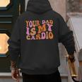 Your Dad Is My Cardio Gym Father's Day Men's Hoodie Back Print Your Dad Is My Cardio Gym Father's Day Men's Hoodie Back Print