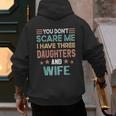 You Don't Scare Me I Have Three Daughters And Wife Dad Of 3 Men's Hoodie Back Print You Don't Scare Me I Have Three Daughters And Wife Dad Of 3 Men's Hoodie Back Print