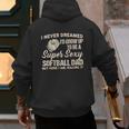 I Never Dreamed I'd Grow Up To Be A Super Sexy Softball Dad Men's Hoodie Back Print