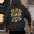 Full Time Dad Part Time Hooker Fishing Humor Fathers Day Men's Hoodie Back Print