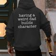 Having a Weird Dad Builds Character Tshirt Men's Hoodie Back Print Having a Weird Dad Builds Character Tshirt Men's Hoodie Back Print
