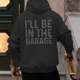 I'Ll Be In The Garage Mechanic Dad Joke Handyman Grandpa Fun Small Men's Hoodie Back Print
