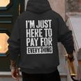 I'm Just Here To Pay For Everything Shirt Mom Dad Men's Hoodie Back Print