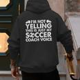 I'm Not Yelling This Is Just My Soccer Coach Voice Mom Dad Men's Hoodie Back Print