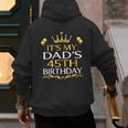 It's My Dad's 45th Birthday Happy Birthday 45 Years Old Men's Hoodie Back Print