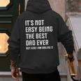 It's Not Easy Being The Best Dad Ever Fathers Day Dad Men's Hoodie Back Print It's Not Easy Being The Best Dad Ever Fathers Day Dad Men's Hoodie Back Print