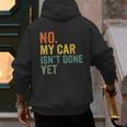 No My Car Isn't Done Yet Garage Car Mechanic Dad Men Men's Hoodie Back Print