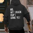 No My Truck Isn't Done Yet Truck Mechanic Dad Husband Men's Hoodie Back Print