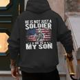 He Is Not Just A Soldier He Is My Son Proud Military Mom Dad Men's Hoodie Back Print
