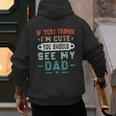 If You Think I'm Cute You Should See My Dad Tees Fathers Day Men's Hoodie Back Print