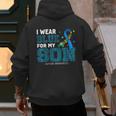 I Wear Blue For My Son Autism Awareness Mom Dad Parents Men's Hoodie Back Print I Wear Blue For My Son Autism Awareness Mom Dad Parents Men's Hoodie Back Print