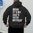 Bruh It's My Dad's 40th Birthday Bday Father Son Men's Hoodie Back Print