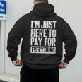 I'm Just Here To Pay For Everything Shirt Mom Dad Men's Hoodie Back Print