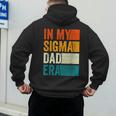 In My Sigma Dad Era Meme Alpha Male Slang Daddy Men's Hoodie Back Print