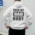 Fathers Day Birthday Over My Dad Body Dad Men's Hoodie Back Print