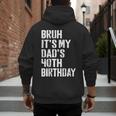 Bruh It's My Dad's 40th Birthday Bday Father Son Men's Hoodie Back Print
