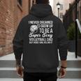I Never Dreamed I'd Grow Up To Be A Sexy Volleyball Dad Men's Hoodie Back Print