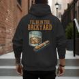 Ill Be In Backyard Saying Dad Men Grandpa Uncle Men's Hoodie Back Print