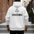 At Least I Showed Up Graphic For Dads Teens Men's Hoodie Back Print