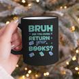Bruh Did You Even Return Your Books Librarian Library Graphic Print Coffee Mug