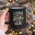 I Closed My Book To Be Here Graphic Print Coffee Mug