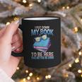 I Closed My Book To Be Here Shirt I Closed My Books Graphic Print Coffee Mug I Closed My Book To Be Here Shirt I Closed My Books Graphic Print Coffee Mug