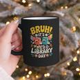 Reading Book Lover School Librarian Bruh It's Library Day Graphic Print Coffee Mug