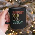 Support Your Local Library Books Bookaholic Teacher Bookworm Graphic Print Coffee Mug Support Your Local Library Books Bookaholic Teacher Bookworm Graphic Print Coffee Mug