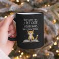 That's What I Do I Pet Cats I Read Books And I Know Things Graphic Print Coffee Mug That's What I Do I Pet Cats I Read Books And I Know Things Graphic Print Coffee Mug